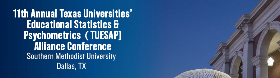 11th Annual Texas Universities' Educational Statistics & Pyschometrics (TUESAP) Alliance Conference, 色花堂_色花堂 98堂, Dallas Texas 